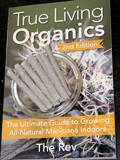 True Living Organics 2nd Edition by The Rev is a sure path to bigger and better cannabis harvests